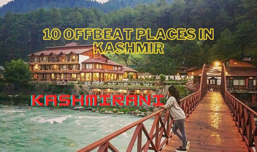 10 Offbeat places in Kashmir