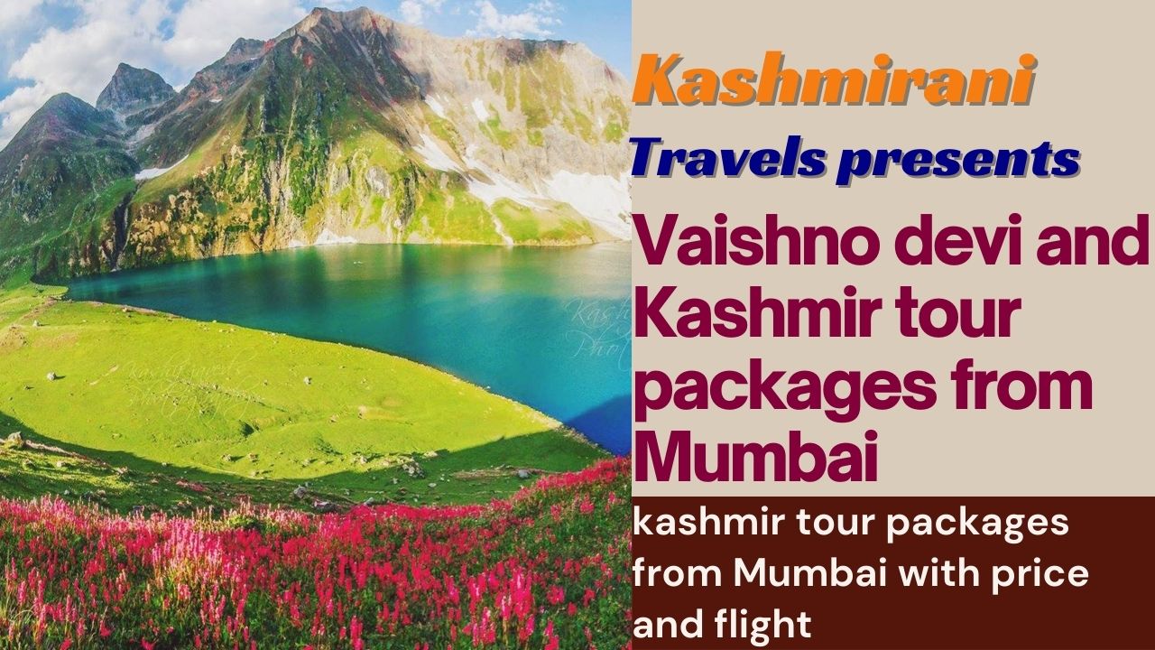 Vaishno devi and Kashmir tour packages from Mumbai for family with flights and irctc with price