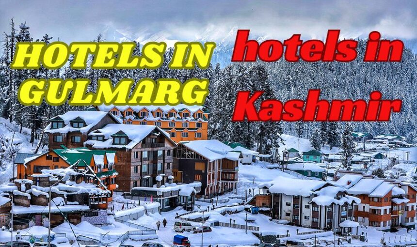 Hotel in Gulmarg and Hotels in Kashmir during winter